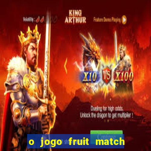 o jogo fruit match paga mesmo